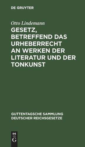 Gesetz, betr. das Urheberrecht an Werken der Literatur und der Tonkunst vom 19. Juni 1901 ; Text-Ausgabe de Otto Lindemann