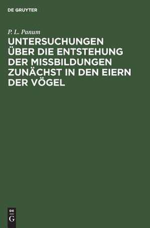 Untersuchungen über die Entstehung der Missbildungen zunächst in den Eiern der Vögel de Peter Ludwig Panum