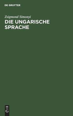 Die ungarische Sprache: Geschichte und Charakteristik de Zsigmond Simonyi