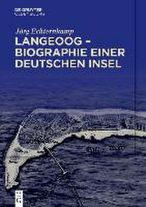 Langeoog - Biographie einer deutschen Insel de Jörg Echternkamp