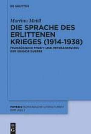 Die Sprache des erlittenen Krieges (1914¿1938) de Martina Meidl