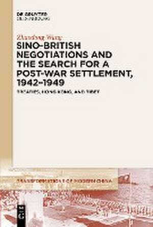 Sino-British Negotiations and the Search for a Post-War Settlement, 1942¿1949 de Zhaodong Wang