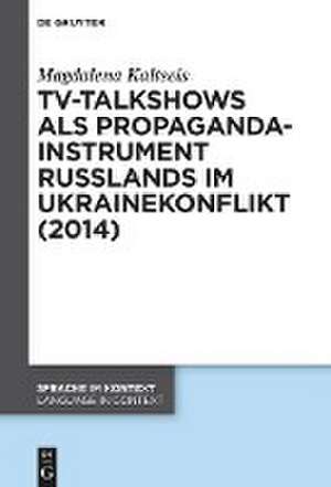 TV-Talkshows als Propagandainstrument Russlands im Ukrainekonflikt (2014) de Magdalena Kaltseis