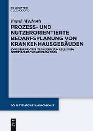 Prozess- und nutzerorientierte Bedarfsplanung von Krankenhausgebäuden de Frank Wallroth