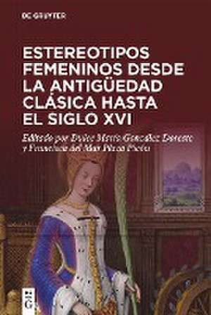 Estereotipos femeninos desde la antigüedad clásica hasta el siglo XVI de Francisca del Mar Plaza Picón