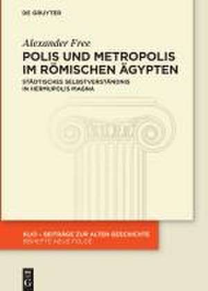 Polis und Metropolis im römischen Ägypten de Alexander Free