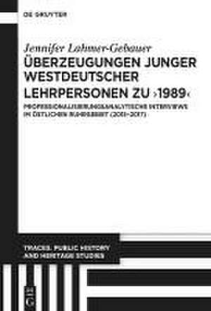 Überzeugungen junger westdeutscher Lehrpersonen zu "1989" de Jennifer Lahmer-Gebauer