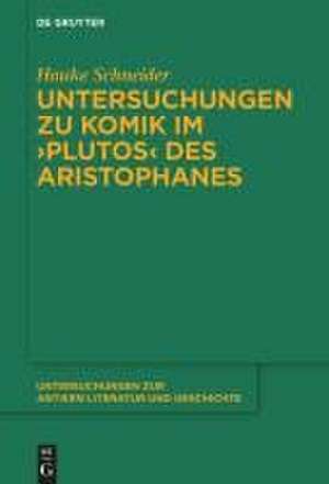 Untersuchungen zur Komik im 'Plutos' des Aristophanes de Hauke Schneider