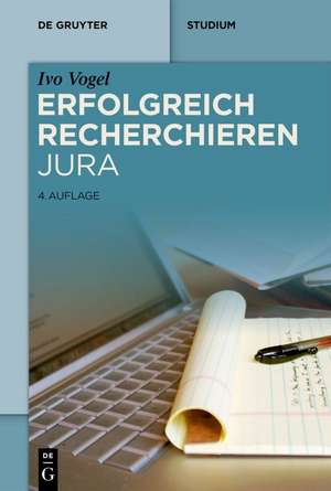 Erfolgreich recherchieren - Jura de Ivo Vogel