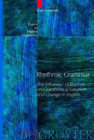 Rhythmic Grammar: The Influence of Rhythm on Grammatical Variation and Change in English de Julia Schlüter