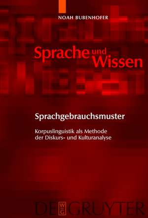 Sprachgebrauchsmuster: Korpuslinguistik als Methode der Diskurs- und Kulturanalyse de Noah Bubenhofer