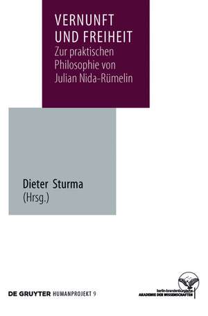 Vernunft und Freiheit: Zur praktischen Philosophie von Julian Nida-Rümelin de Dieter Sturma