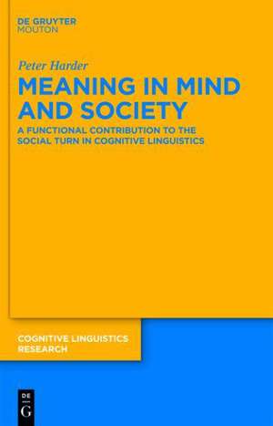 Meaning in Mind and Society: A Functional Contribution to the Social Turn in Cognitive Linguistics de Peter Harder