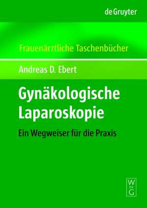 Gynäkologische Laparoskopie FATB: Ein Wegweiser für die Praxis de Andreas D. Ebert