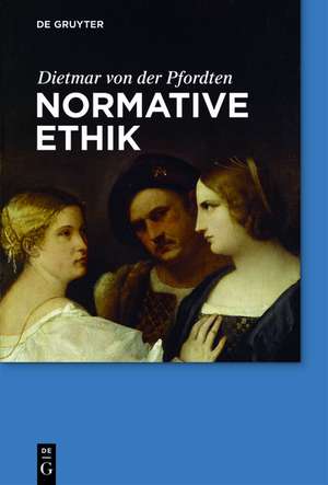 Normative Ethik de Dietmar von der Pfordten