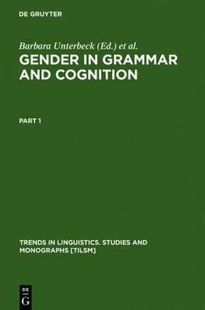 Gender in Grammar and Cognition: I: Approaches to Gender. II: Manifestations of Gender de Barbara Unterbeck