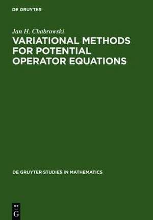 Variational Methods for Potential Operator Equations: With Applications to Nonlinear Elliptic Equations de Jan H. Chabrowski
