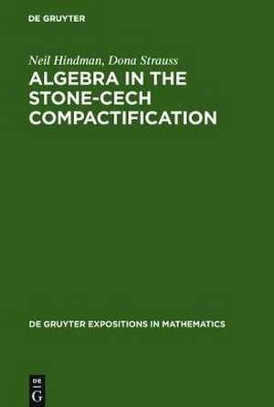Algebra in the Stone-Cech Compactification: Theory and Applications de Neil Hindman