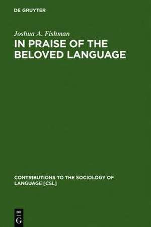 In Praise of the Beloved Language: A Comparative View of Positive Ethnolinguistic Consciousness de Joshua A. Fishman