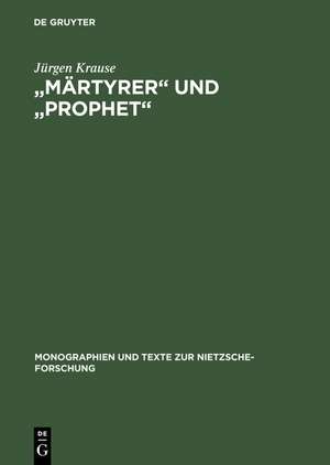 "Märtyrer" und "Prophet": Studien zum Nietzsche-Kult in der bildenden Kunst der Jahrhundertwende de Jürgen Krause