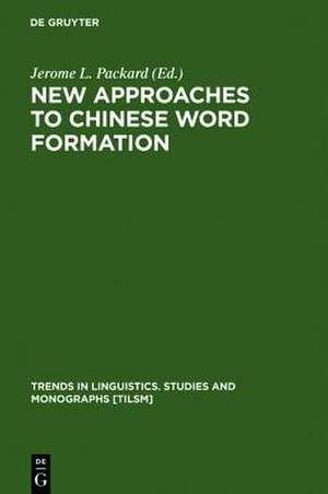 New Approaches to Chinese Word Formation: Morphology, Phonology and the Lexicon in Modern and Ancient Chinese de Jerome L. Packard