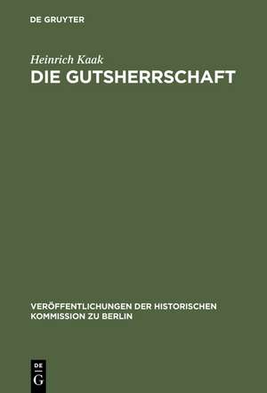 Die Gutsherrschaft: Theoriegeschichtliche Untersuchungen zum Agrarwesen im ostelbischen Raum de Heinrich Kaak