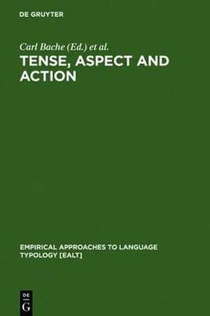 Tense, Aspect and Action: Empirical and Theoretical Contributions to Language Typology de Carl Bache