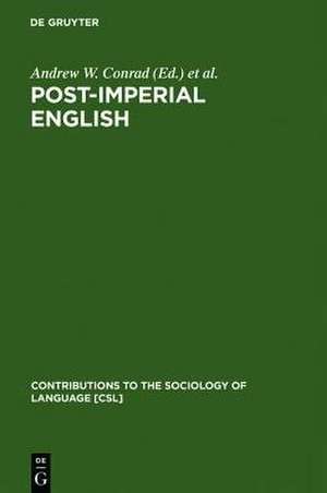 Post-Imperial English: Status Change in Former British and American Colonies, 1940-1990 de Andrew W. Conrad