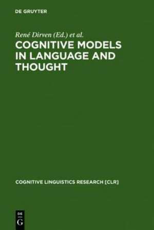 Cognitive Models in Language and Thought: Ideology, Metaphors and Meanings de René Dirven