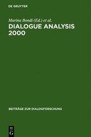 Dialogue Analysis 2000: Selected Papers from the 10th IADA Anniversary Conference, Bologna 2000 de Marina Bondi