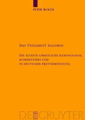 Das Testament Salomos: Die älteste christliche Dämonologie, kommentiert und in deutscher Erstübersetzung de Peter Busch
