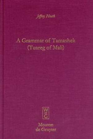 A Grammar of Tamashek (Tuareg of Mali) de Jeffrey Heath