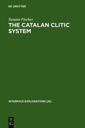 The Catalan Clitic System: A Diachronic Perspective on its Syntax and Phonology de Susann Fischer