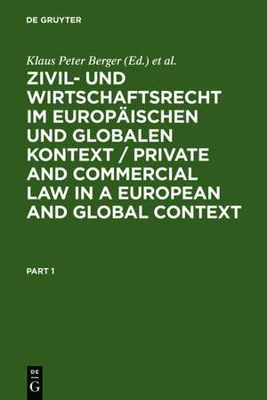 Zivil- und Wirtschaftsrecht im Europäischen und Globalen Kontext / Private and Commercial Law in a European and Global Context: Festschrift für Norbert Horn zum 70. Geburtstag de Klaus Peter Berger