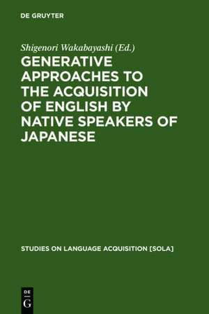 Generative Approaches to the Acquisition of English by Native Speakers of Japanese de Shigenori Wakabayashi