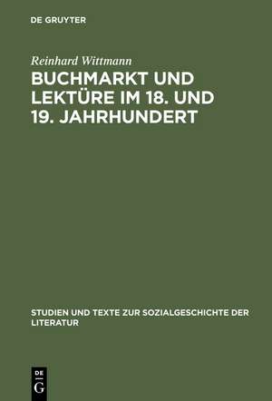 Buchmarkt und Lektüre im 18. und 19. Jahrhundert: Beiträge zum literarischen Leben 1750-1880 de Reinhard Wittmann