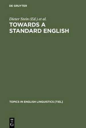 Towards a Standard English: 1600 - 1800 de Dieter Stein