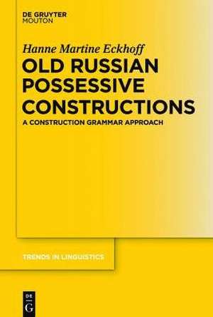 Old Russian Possessive Constructions: A Construction Grammar Approach de Hanne Martine Eckhoff