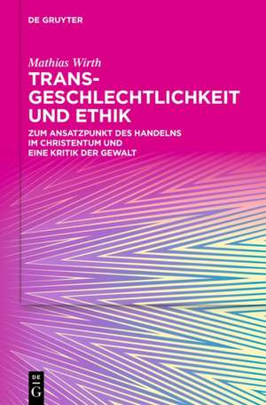 Transgeschlechtlichkeit und Ethik de Mathias Wirth