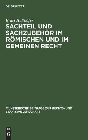 Sachteil und Sachzubehör im Römischen und im Gemeinen Recht de Ernst Holthöfer