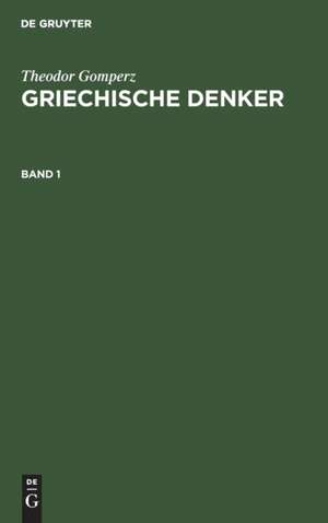 Theodor Gomperz: Griechische Denker. Band 1 de Theodor Gomperz