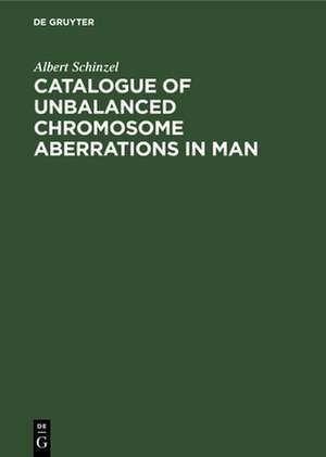 Catalogue of Unbalanced Chromosome Aberrations in Man de Albert Schinzel