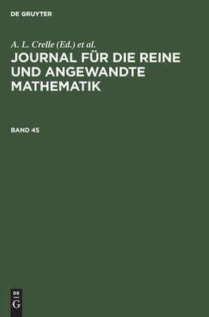 Journal für die reine und angewandte Mathematik, Band 45, Journal für die reine und angewandte Mathematik Band 45 de A. L. Crelle