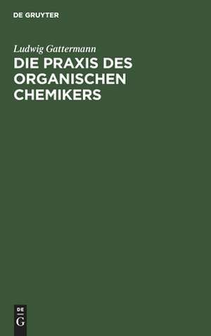 Die Praxis des organischen Chemikers de Ludwig Gattermann