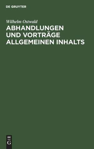 Abhandlungen und Vorträge allgemeinen Inhalts de Wilhelm Ostwald