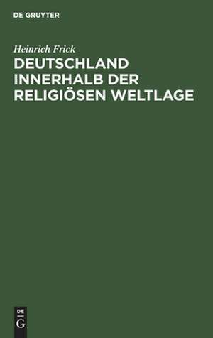 Deutschland innerhalb der religiösen Weltlage de Heinrich Frick