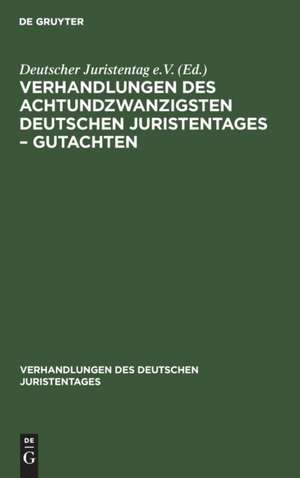 Verhandlungen des Achtundzwanzigsten deutschen Juristentages ¿ Gutachten de Degruyter