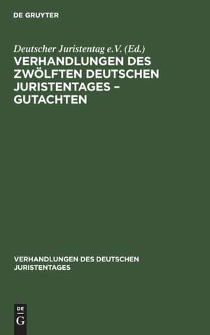 Verhandlungen des Zwölften deutschen Juristentages ¿ Gutachten de Degruyter