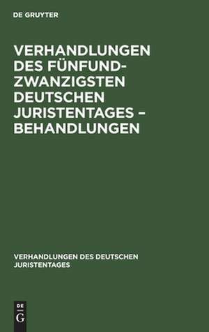 Verhandlungen des Fünfundzwanzigsten Deutschen Juristentages ¿ Behandlungen de Degruyter