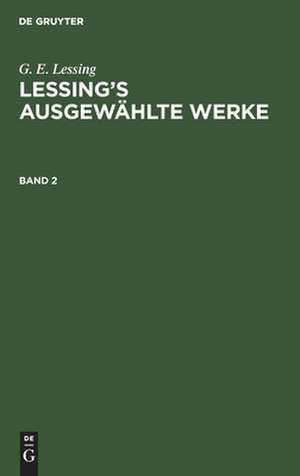 G. E. Lessing: Lessing¿s ausgewählte Werke. Band 2 de G. E. Lessing